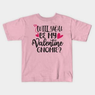 Will You be My Valentine Gnomie Kids T-Shirt